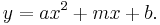  y = a x^2 + m x + b. 