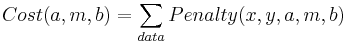  Cost(a,m,b) = \sum_{data} Penalty(x,y,a,m,b) 