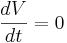  \frac{dV}{dt} = 0 