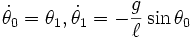 \dot\theta_0 = \theta_1,
 \dot\theta_1 = - \frac{g}{\ell} \sin\theta_0 